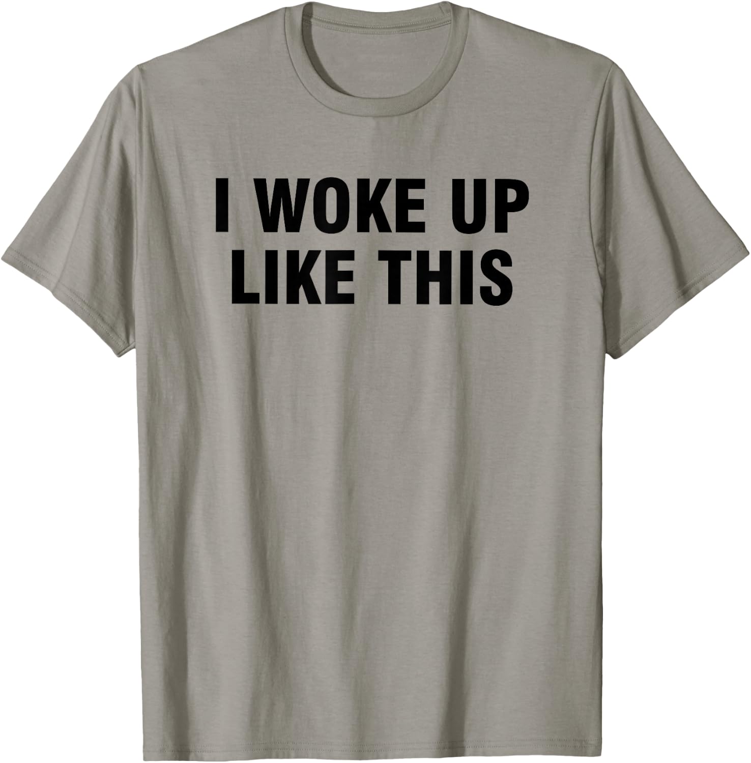I Woke Up Like This T-Shirt - T-Shirt | Sand