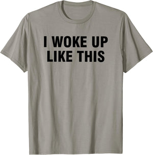 I Woke Up Like This T-Shirt - T-Shirt | Sand