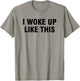 I Woke Up Like This T-Shirt - T-Shirt | Sand