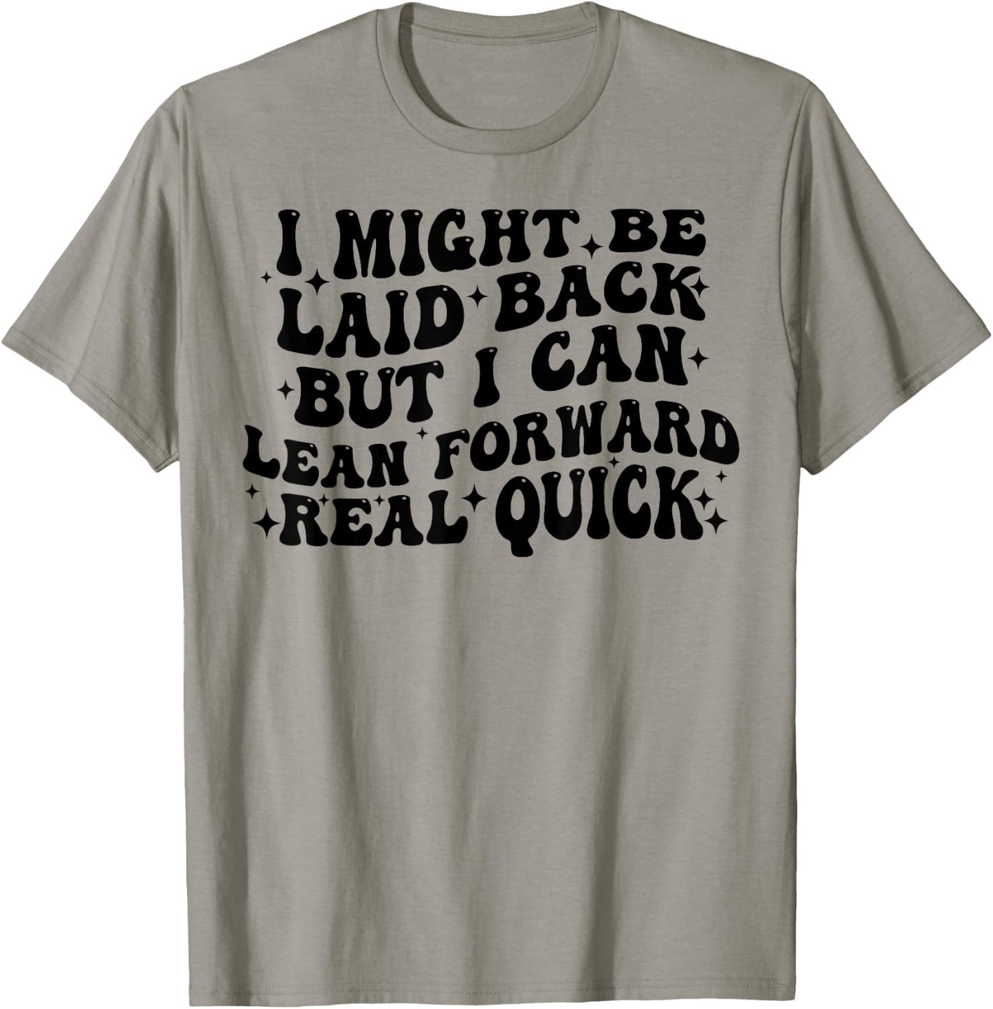 I Might Be Laid Back But I Can Lean Forward Real Quick T-Shirt - T-Shirt | Sand