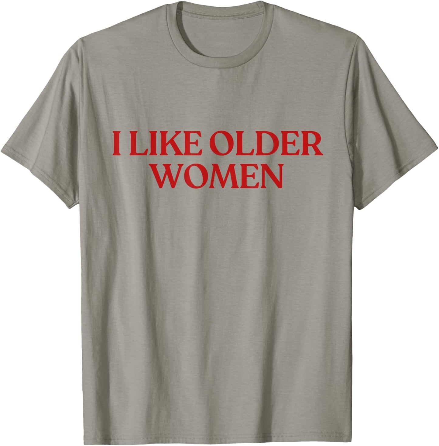 I Like Older Women Shirt I Love Milfs Y2K Aesthetic Trendy T-Shirt - T-Shirt | Sand