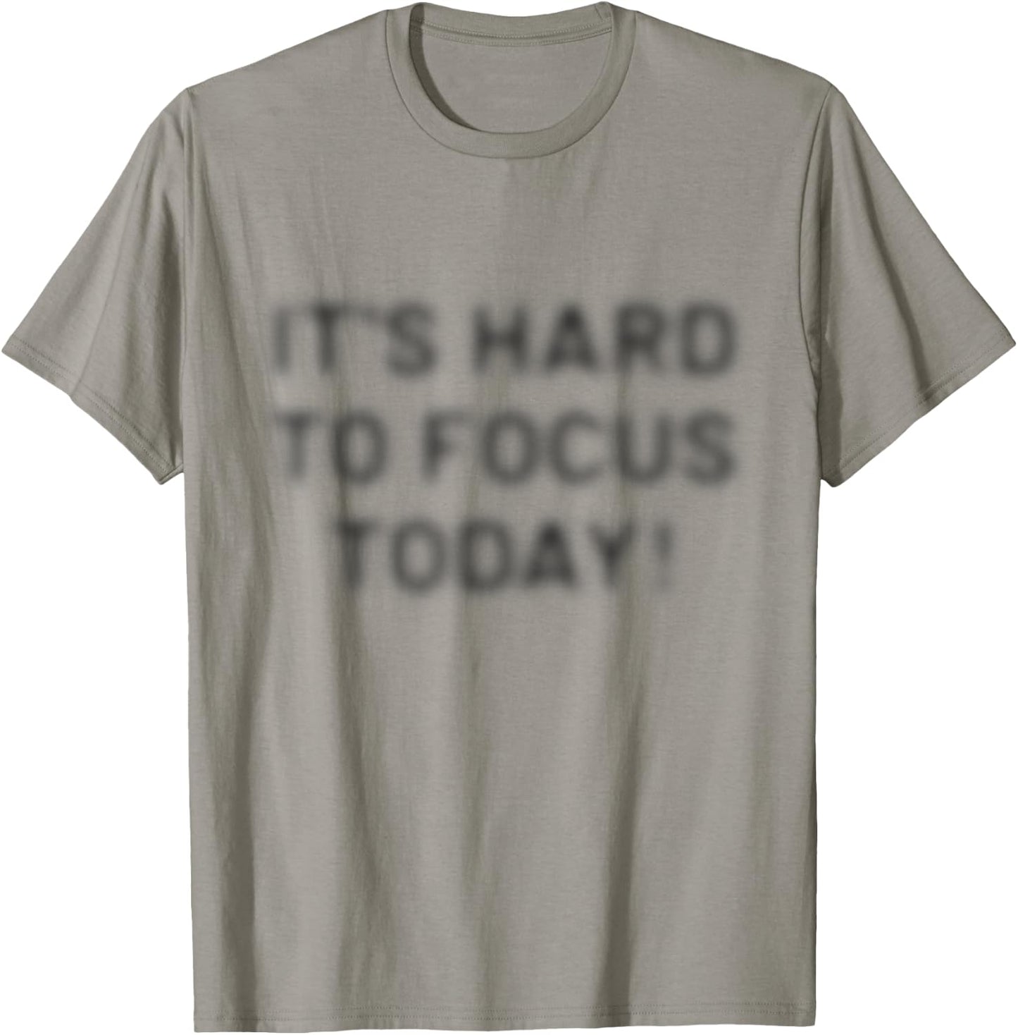 I'ts Hard to Focus Today | Optische Täuschung motivierend T-Shirt - T-Shirt | Sand