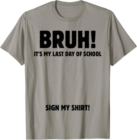 Bruh It's My Last Day of School Sign My T-Shirt - T-Shirt | Sand