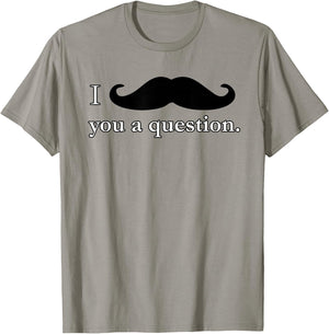 I Mustache You A Question Moustache Funny T Shirt T-Shirt - T-Shirt | Sand