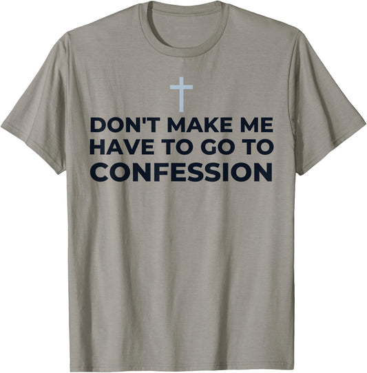 Don't Make Me Have To Go To Confession Catholic Funny Church T-Shirt - T-Shirt | Sand