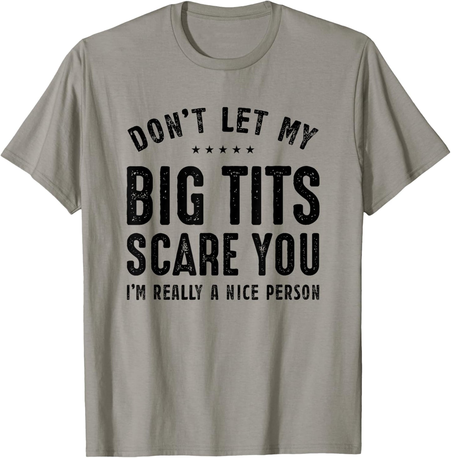 Don't Let My Big Tits Scare You I'm Really A Nice Person T-Shirt - T-Shirt | Sand