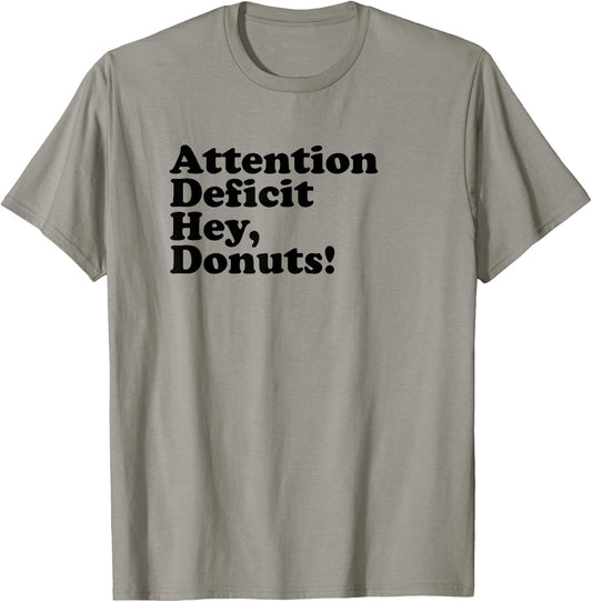 ADHD Attention Deficit Hey, Donuts! Dk T-Shirt - T-Shirt | Sand