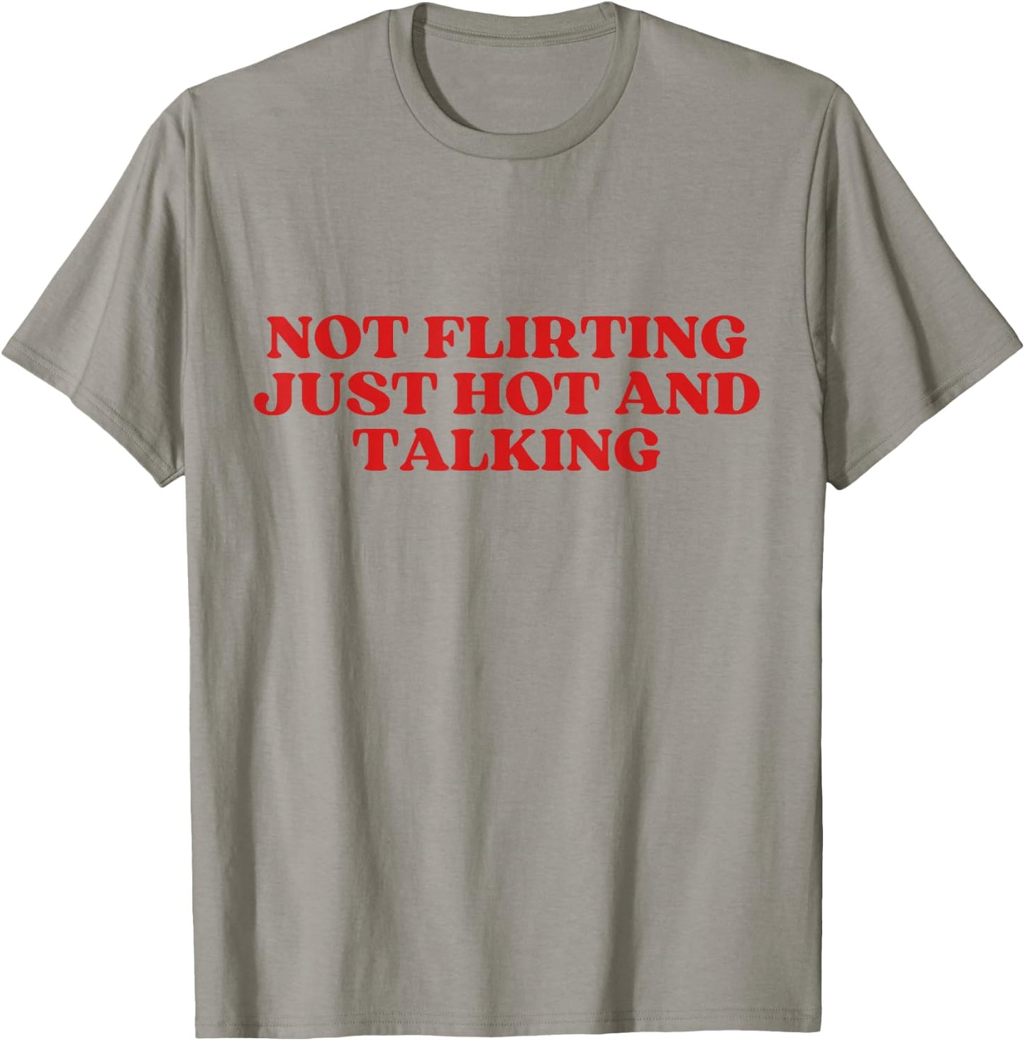 Not Flirting Just Hot And Talking Y2K Aesthetic Trendy T-Shirt - T-Shirt | Sand