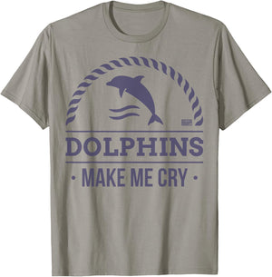 Funny Sarcastic Dolphin Dolphins Make Me Cry Animal T-Shirt - T-Shirt | Sand
