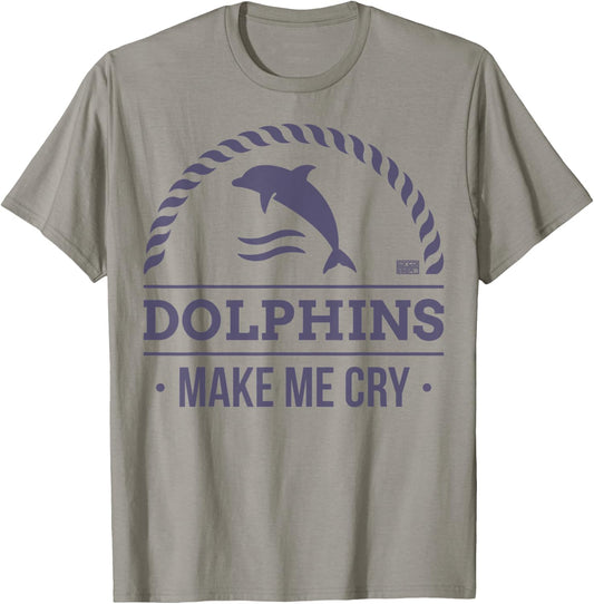 Funny Sarcastic Dolphin Dolphins Make Me Cry Animal T-Shirt - T-Shirt | Sand