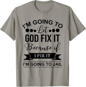 I'm Going To Let God Fix It Because If I Fix It I'm Going To T-Shirt - T-Shirt | Sand