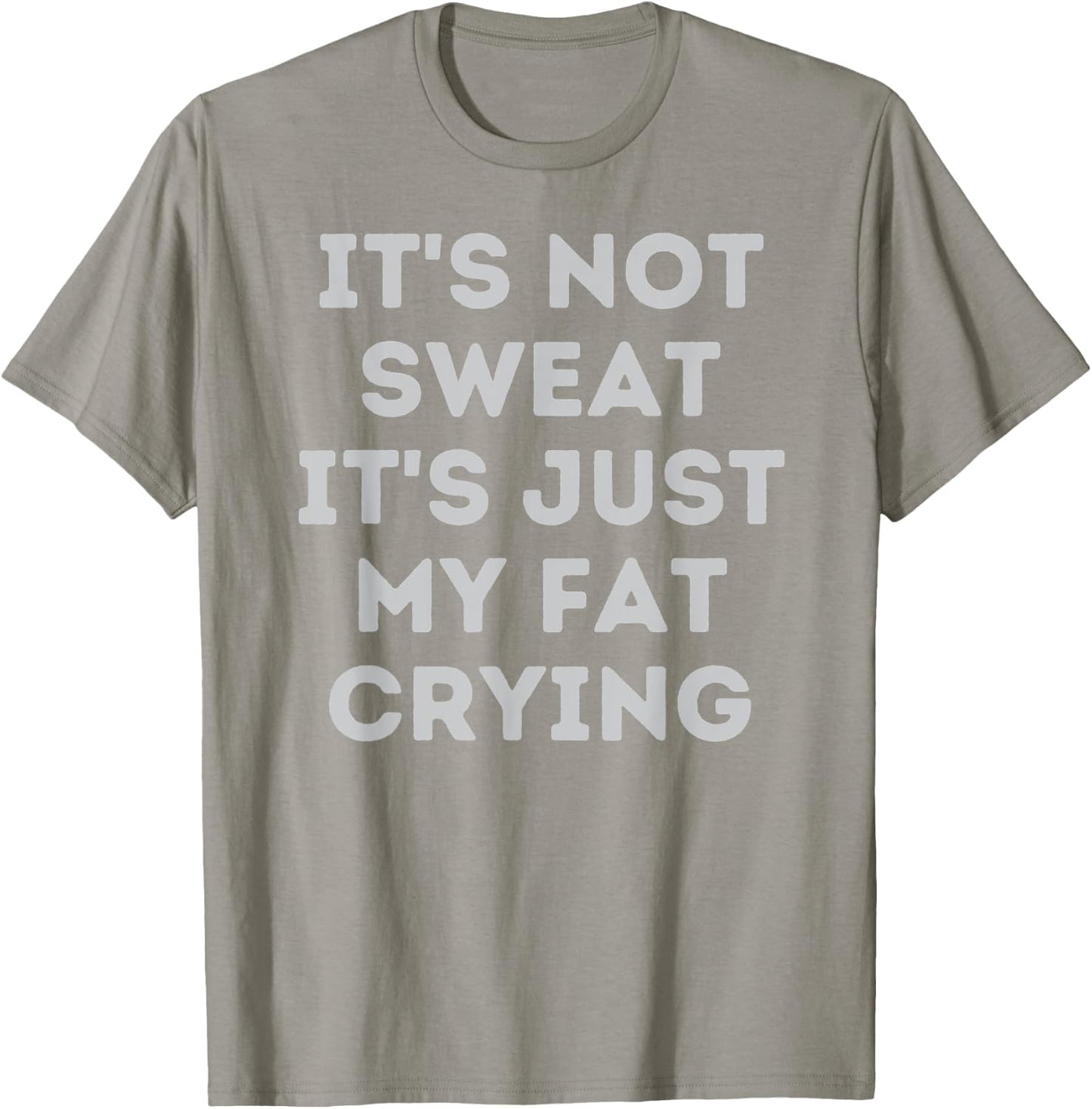 Not Sweat, It's Just My Fat Crying Hidden Message Workout T-Shirt - T-Shirt | Sand