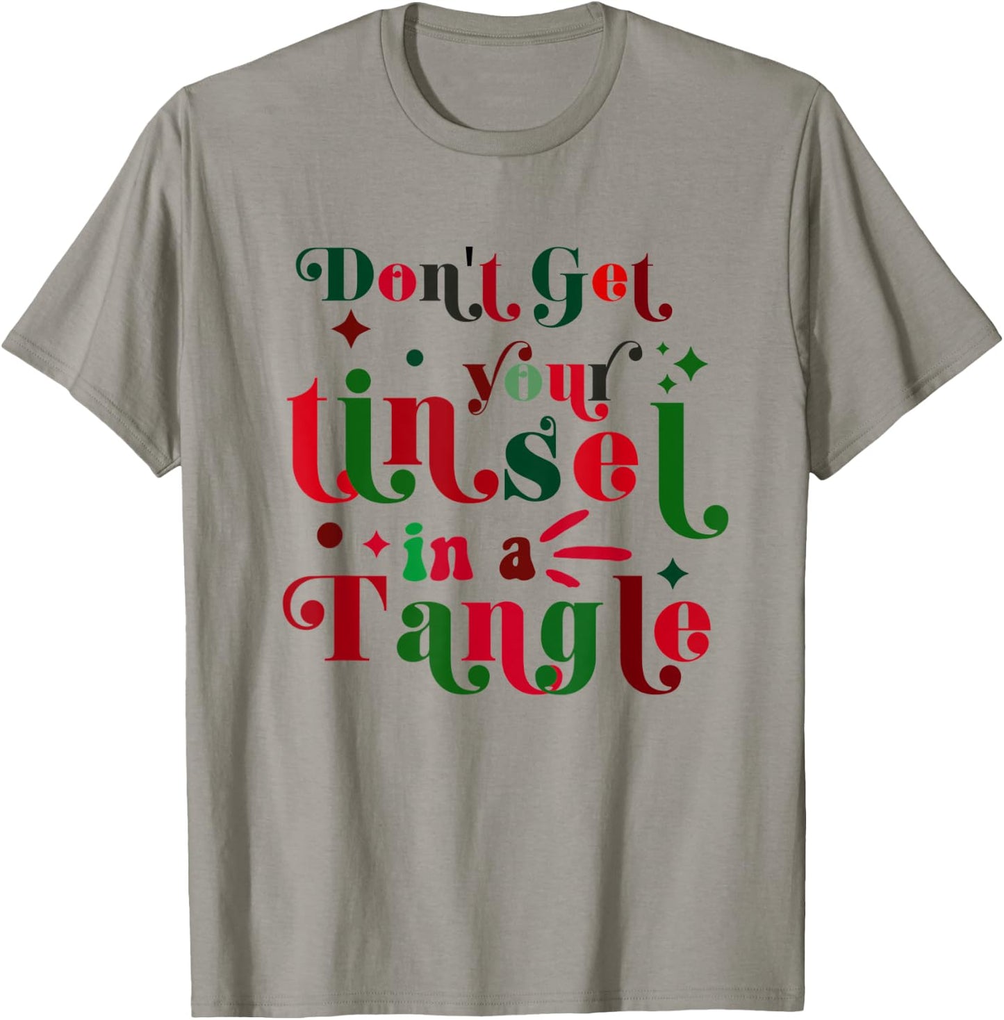 Don't Get Your Tinsel In A Tangle Funny Christmas Costume T-Shirt - T-Shirt | Sand