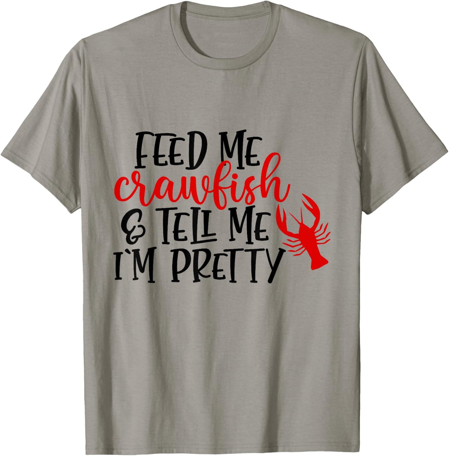 Feed Me Crawfish And Tell Me I'm Pretty Funny Crawfish T-Shirt - T-Shirt | Sand