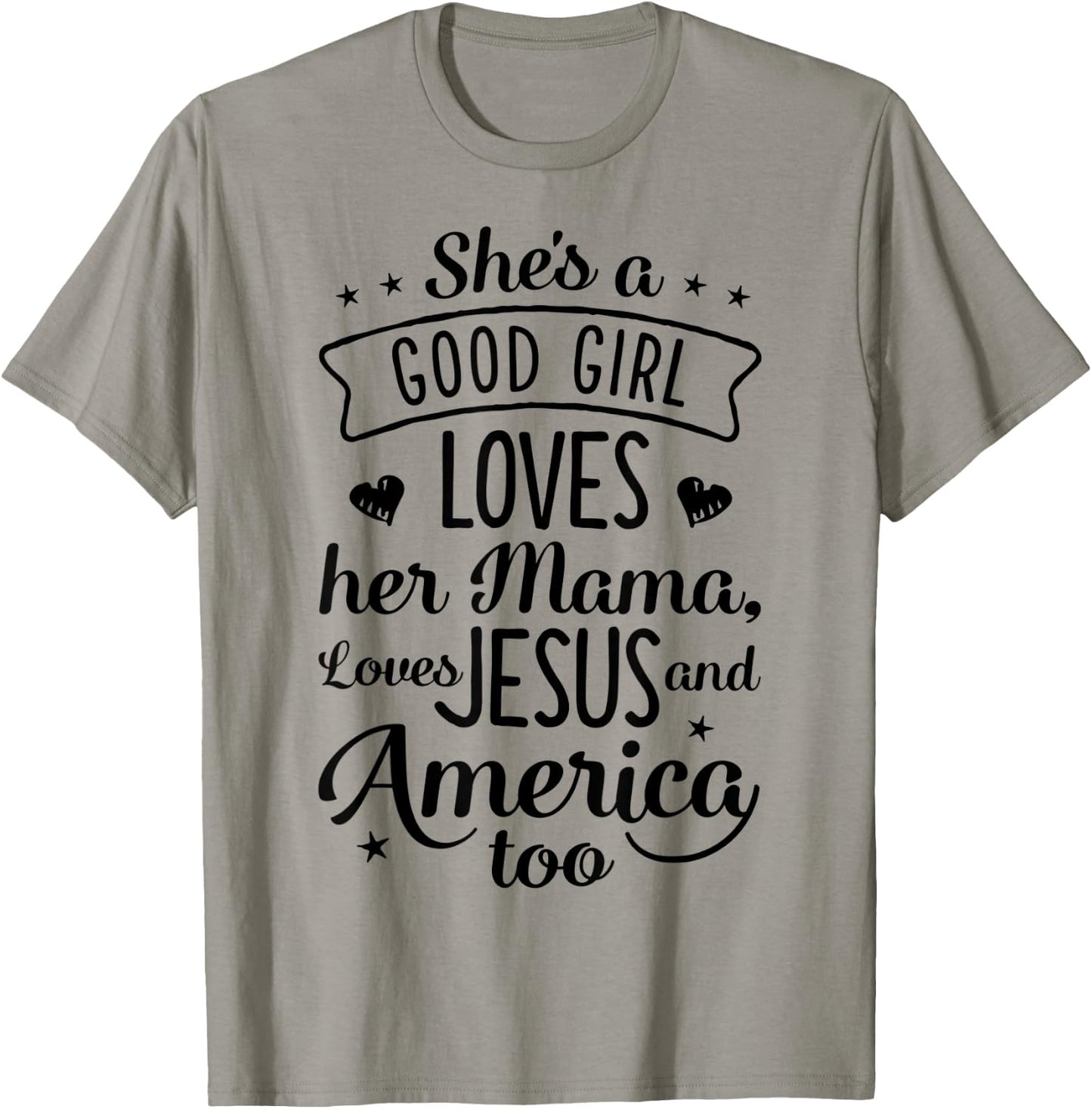 She's A Good Girl Loves Her Mama Loves Jesus And America Too T-Shirt - T-Shirt | Sand