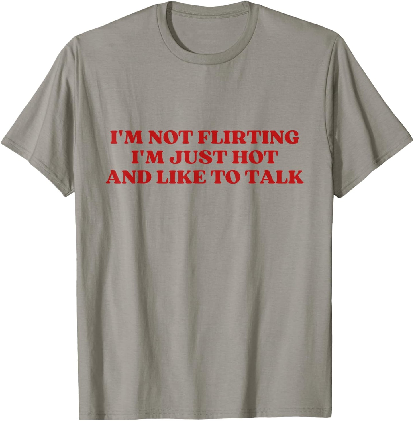 I'm Not Flirting I'm Just Hot And Like To Talk Y2k Aesthetic T-Shirt - T-Shirt | Sand
