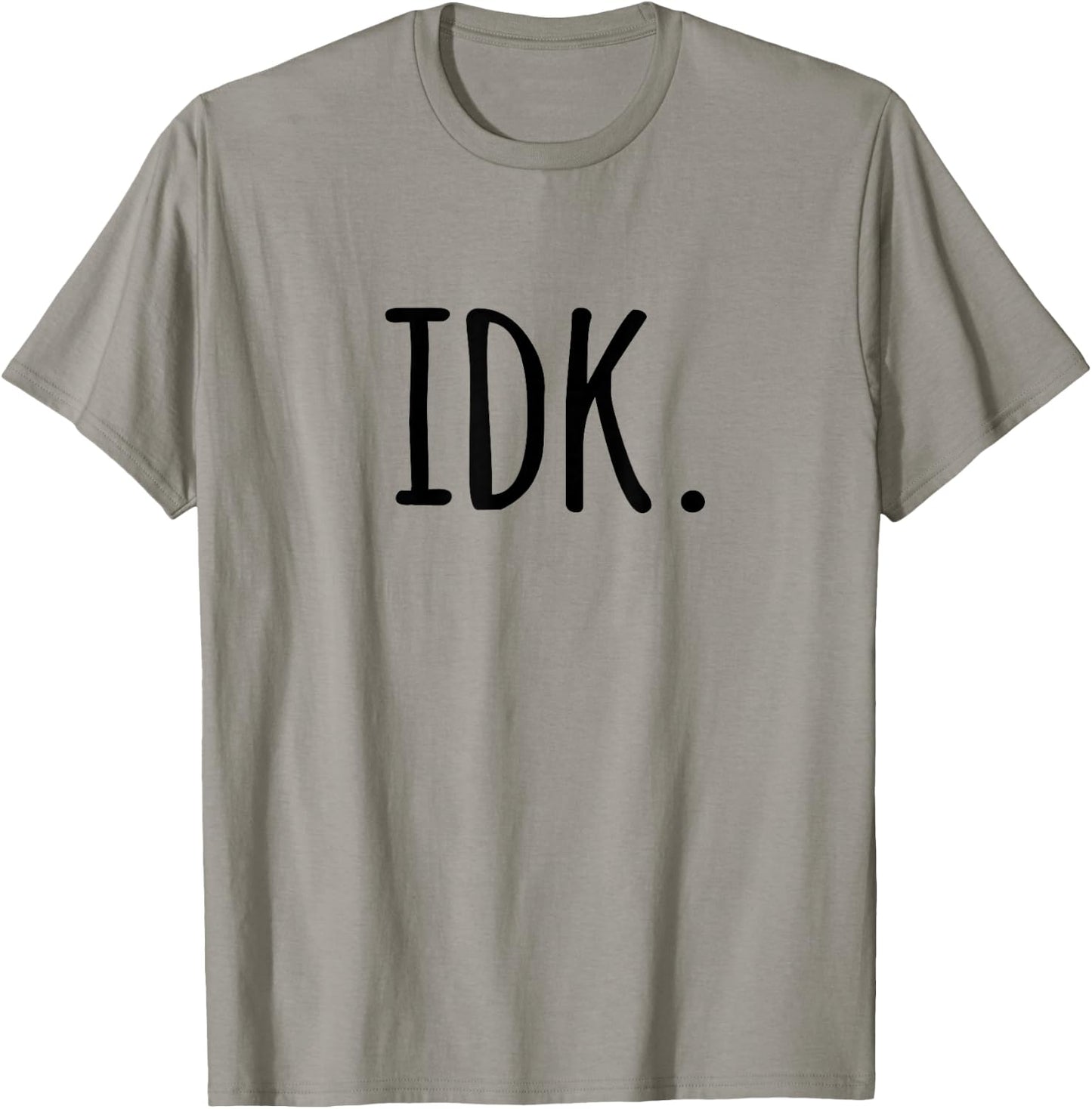 IDK T Shirt | I don't know T-Shirt - T-Shirt | Sand