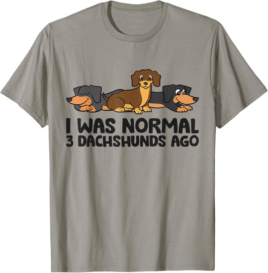 I Was Normal 3 Dachshunds Ago Funny Dachshund T-Shirt - T-Shirt | Sand