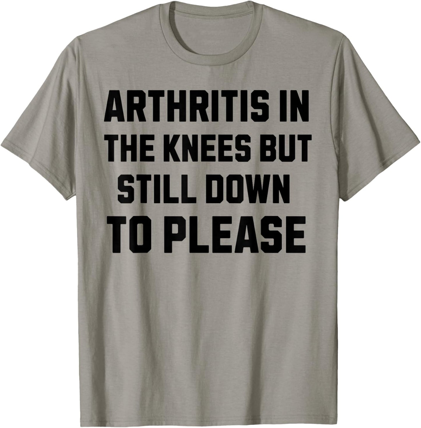 Funny Inappropriate Adult Humor Arthritis Still Down Please T-Shirt - T-Shirt | Sand