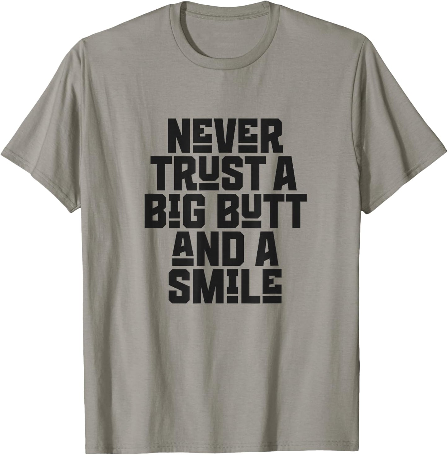 Never Trust a Big Butt and a Smile T-Shirt - T-Shirt | Sand