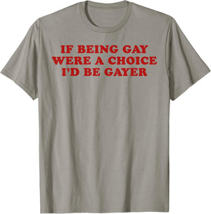 If Being Gay were a Choice I'd Be Gayer LGBTQ Pride Month T-Shirt - T-Shirt | Sand