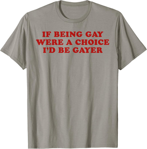 If Being Gay were a Choice I'd Be Gayer LGBTQ Pride Month