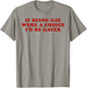 If Being Gay were a Choice I'd Be Gayer LGBTQ Pride Month T-Shirt - T-Shirt | Sand