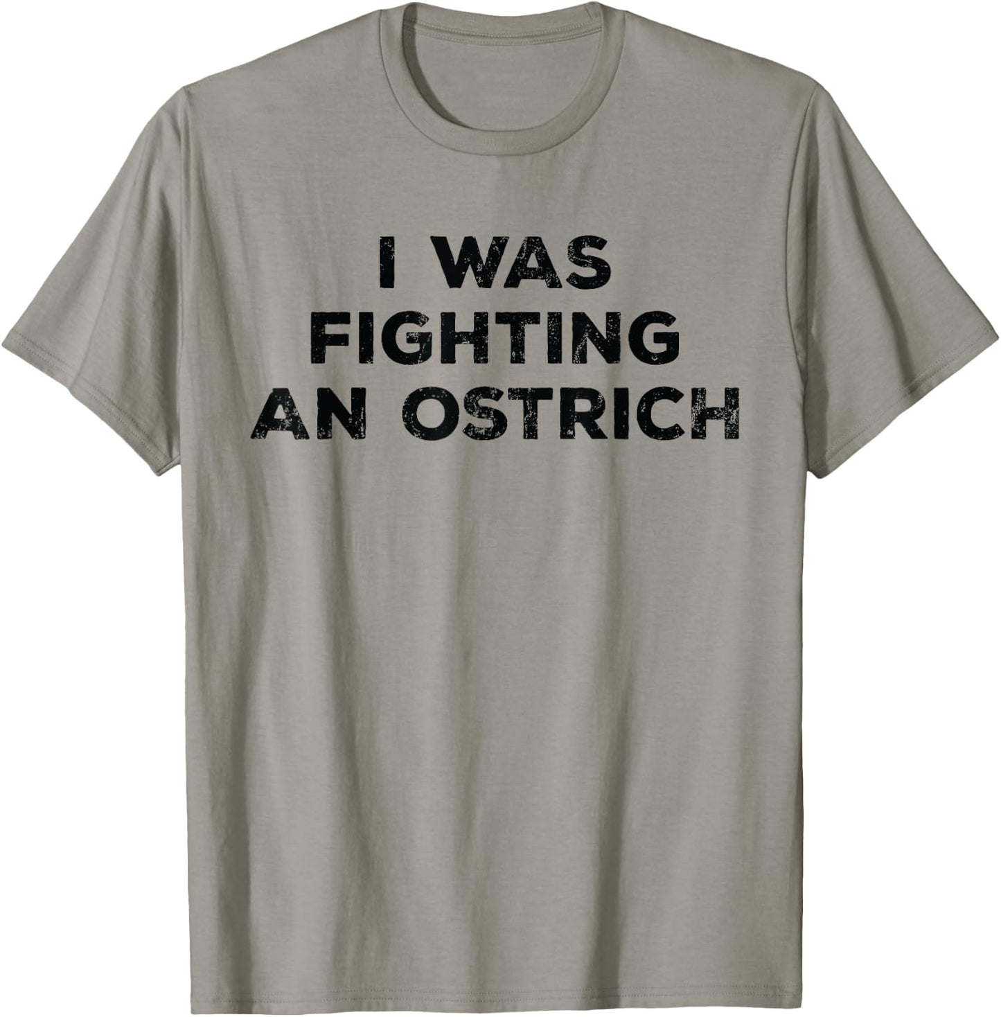 Injury Surgery - I Was Fighting An Ostrich T-Shirt - T-Shirt | Sand