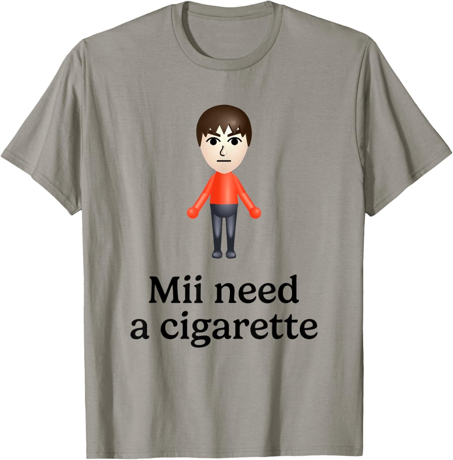 Mii Need A Cigarette Funny Humour Men Women T-Shirt - T-Shirt | Sand