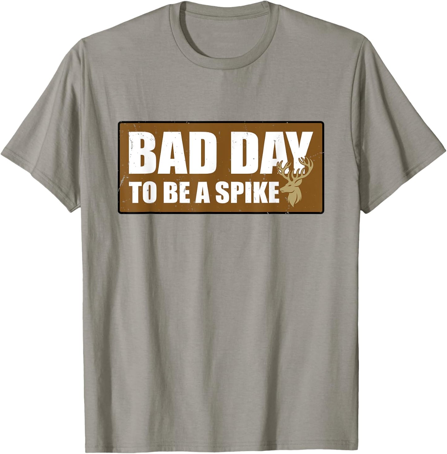 Bad Day To Be A Spike Buck Hunting Outdoors T-Shirt - T-Shirt | Sand