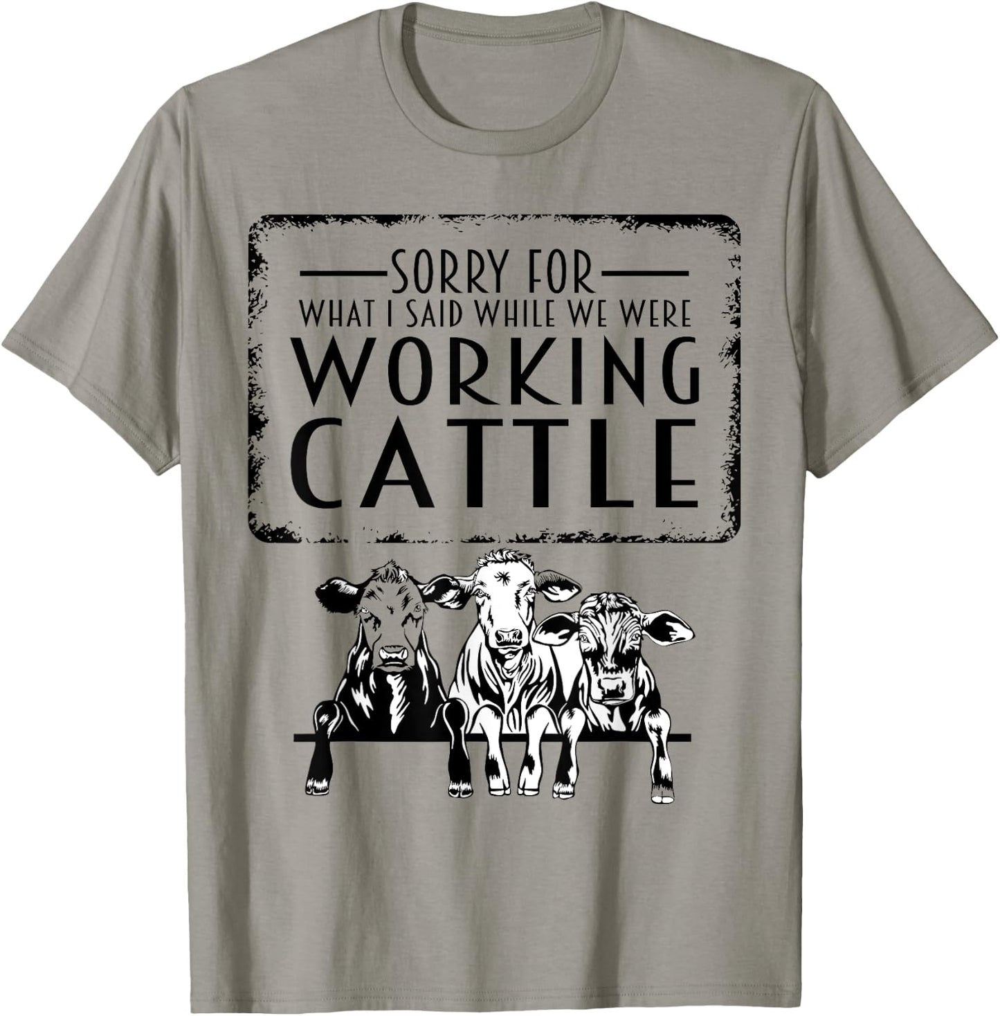 Sorry For What I Said When We Were Working Cattle Funny Cows T-Shirt - T-Shirt | Sand