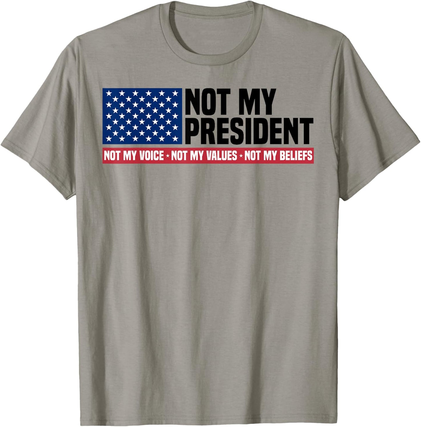 Not My President Not My Voice Not My Value Not My Beliefs T-Shirt - T-Shirt | Sand
