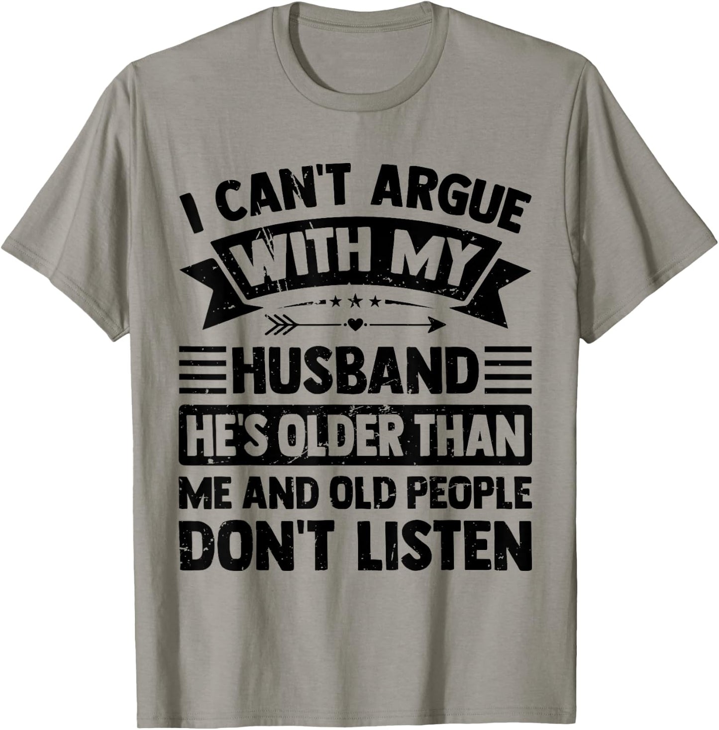 I Can't Argue With My Husband He's Older Than Me Funny Wife T-Shirt - T-Shirt | Sand