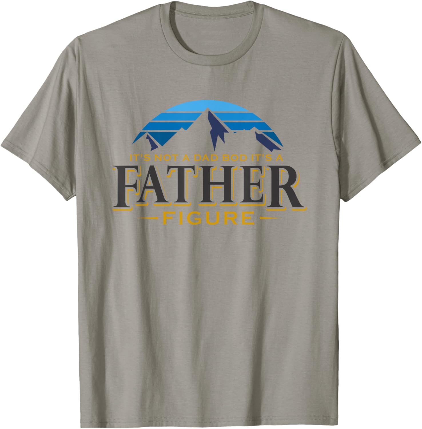 It's Not A Dad Bod It's A Father Figure Mountain Adventure T-Shirt - T-Shirt | Sand