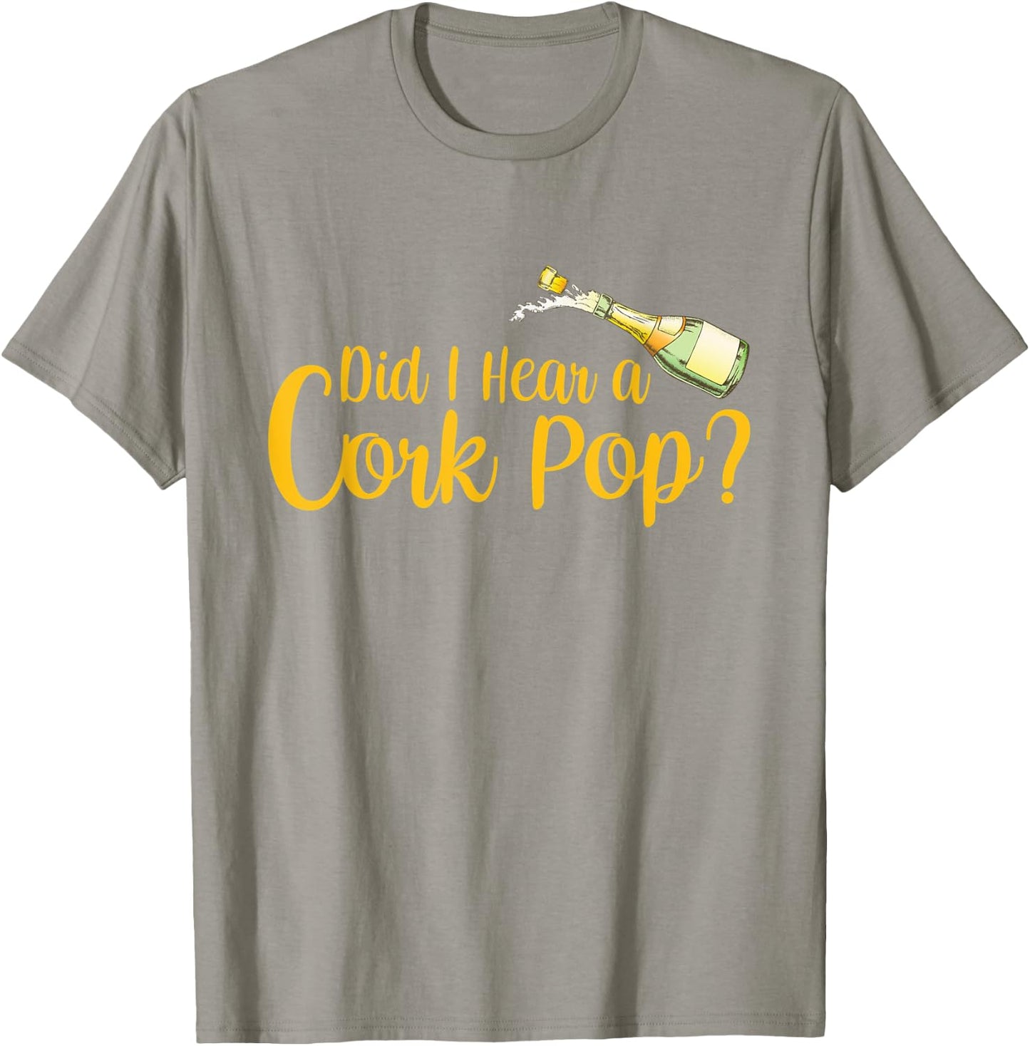 Did I Hear a Cork Pop T-Shirt - T-Shirt | Sand