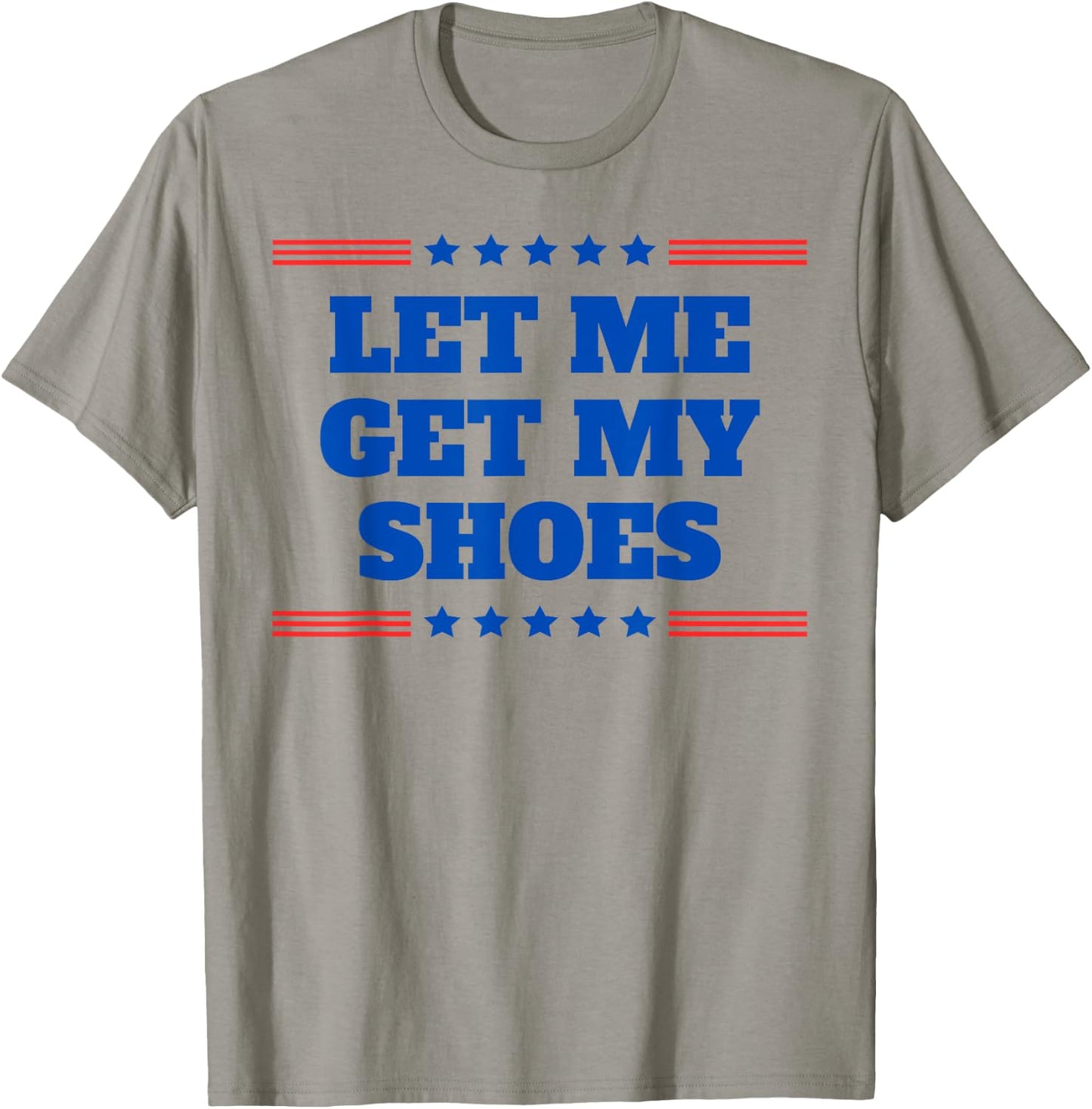 Let Me Get My Shoes - Funny Trump Quote Butler Statement USA T-Shirt - T-Shirt | Sand
