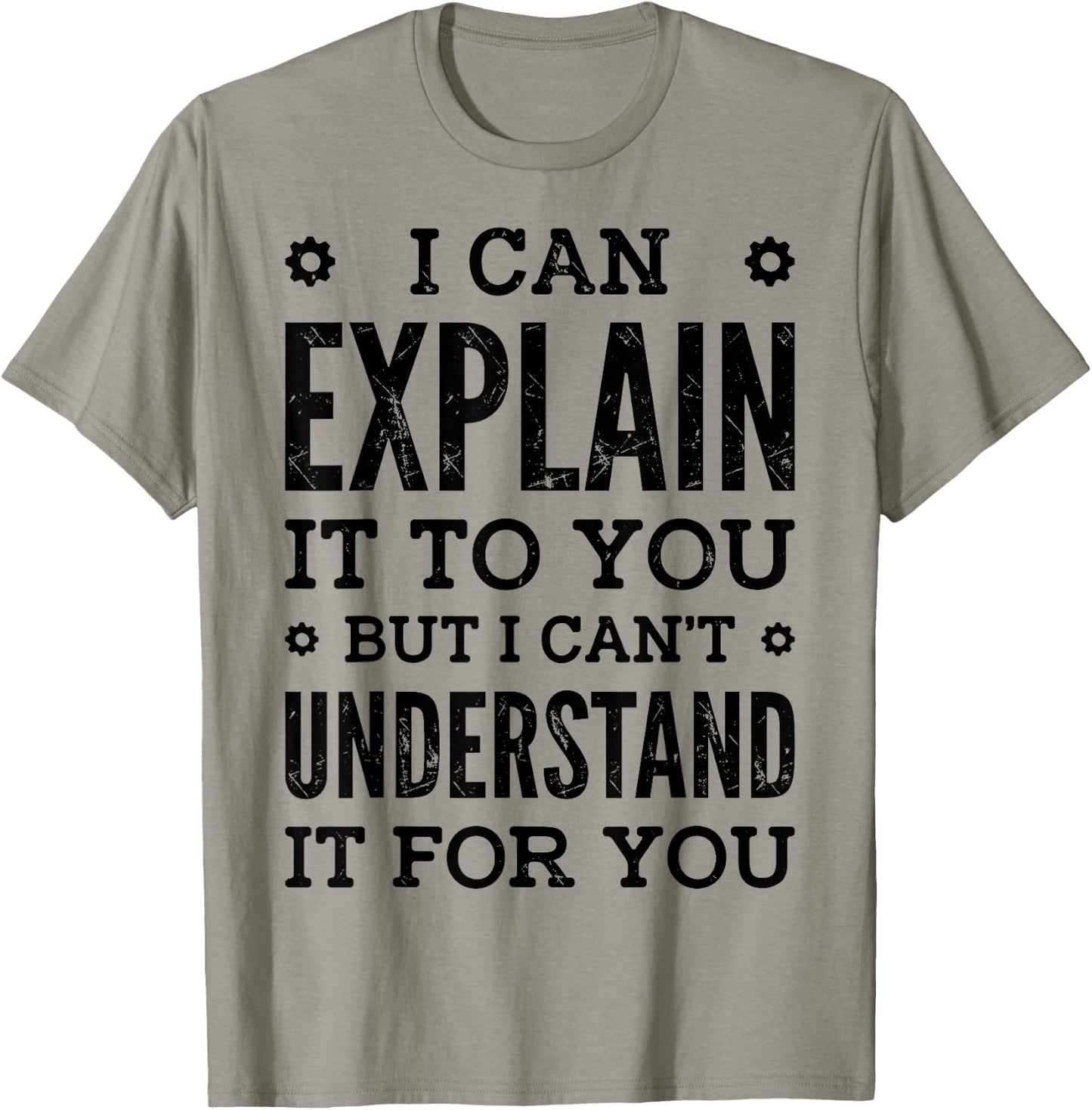 I Can Explain It To You Can't Understand It For You Engineer T-Shirt - T-Shirt | Sand