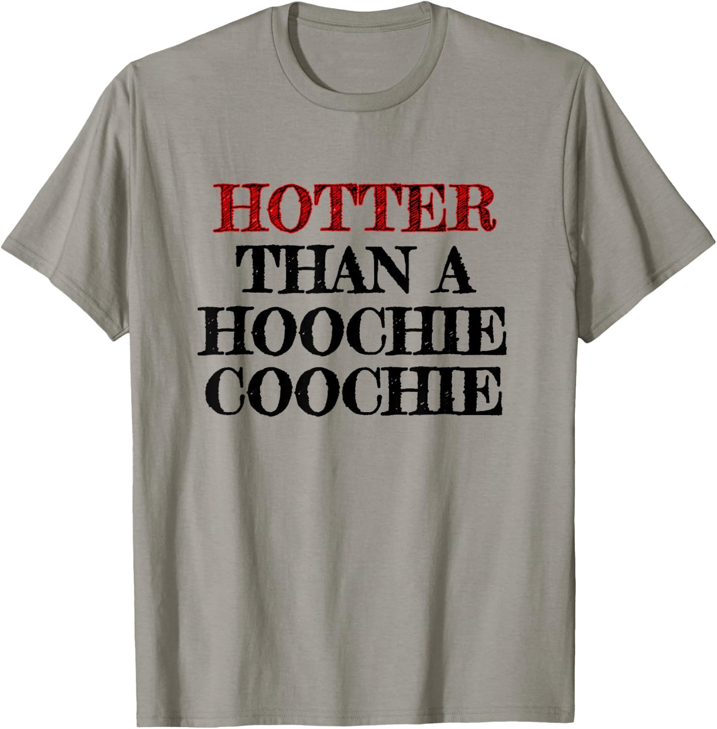 Hotter Than A Hoochie Coochie T-Shirt - T-Shirt | Sand