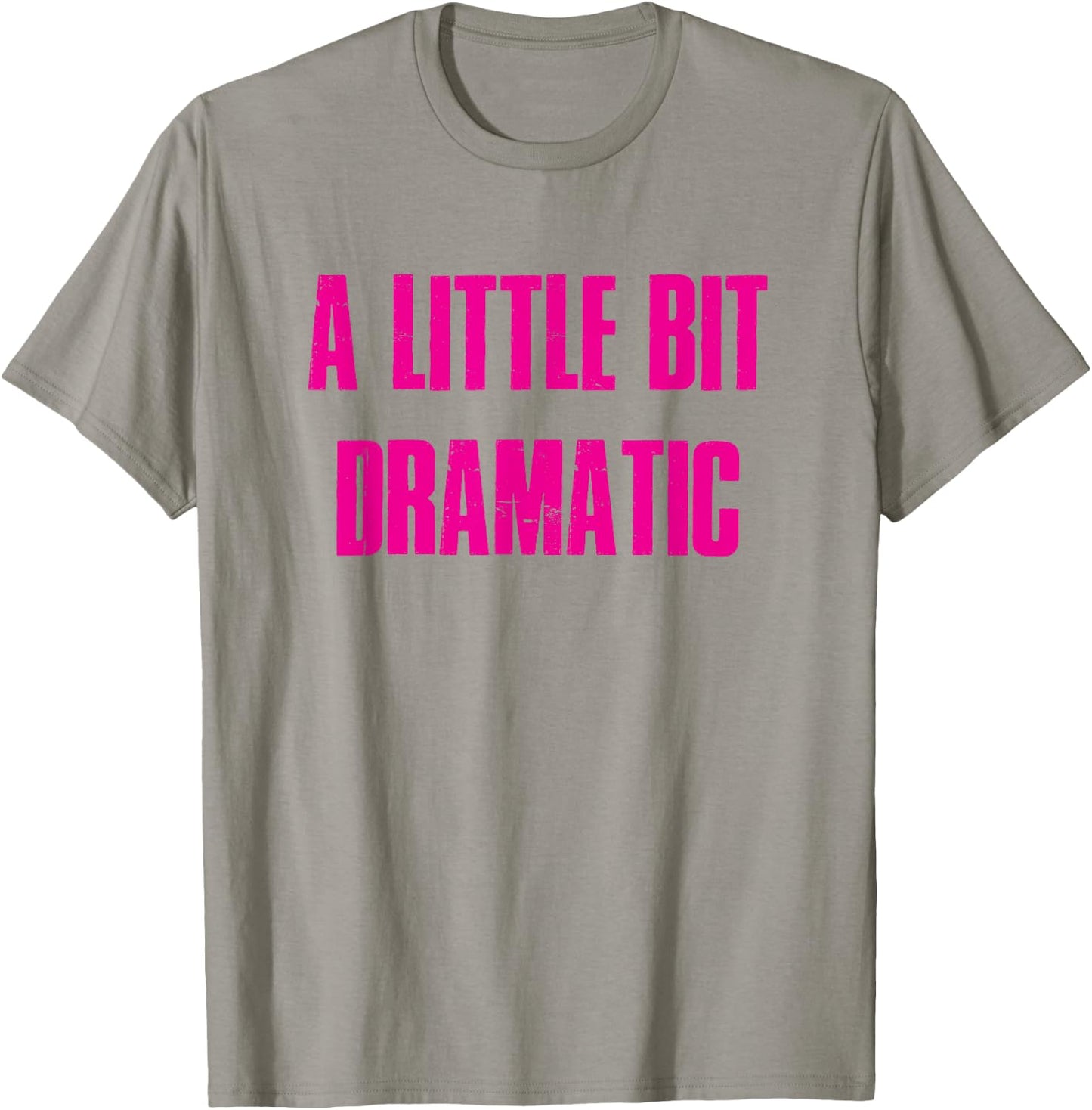 A Little Bit Dramatic T-Shirt - T-Shirt | Sand