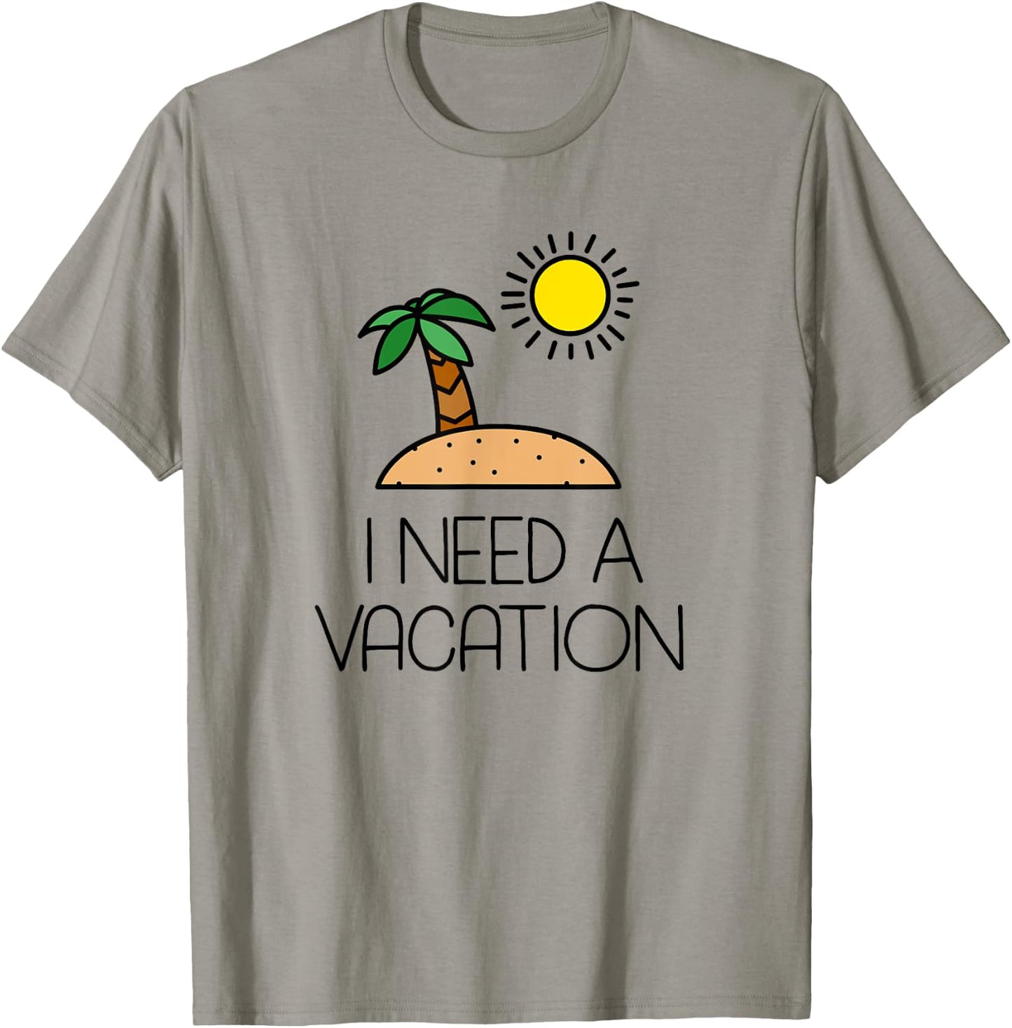 I Need A Vacation Island Getaway T-Shirt - T-Shirt | Sand