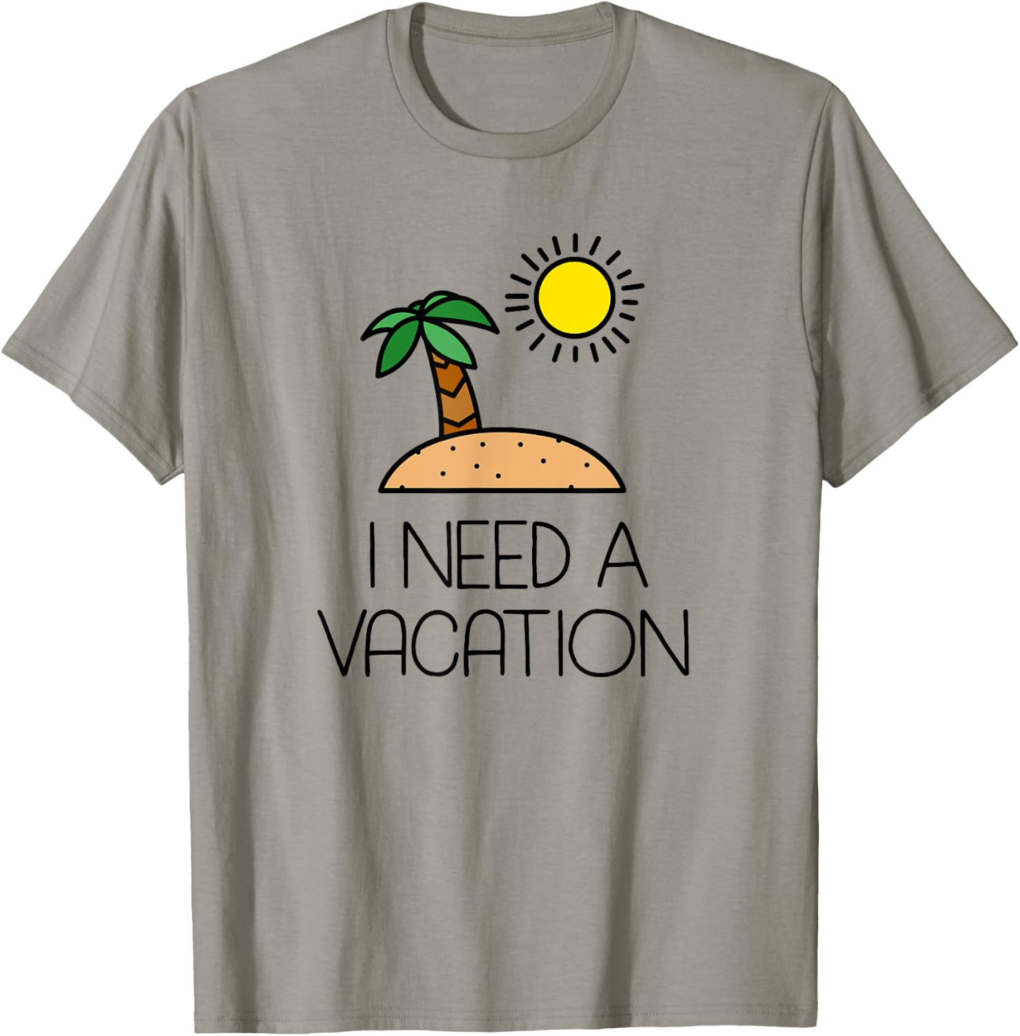 I Need A Vacation Island Getaway T-Shirt - T-Shirt | Sand