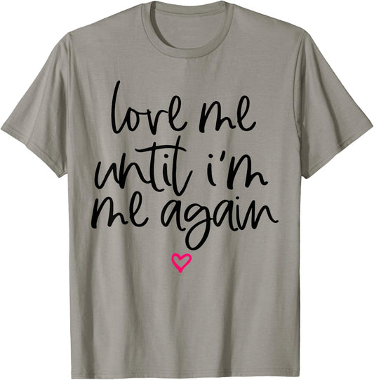 Love Me Until I'm Me Again T-Shirt - T-Shirt | Sand