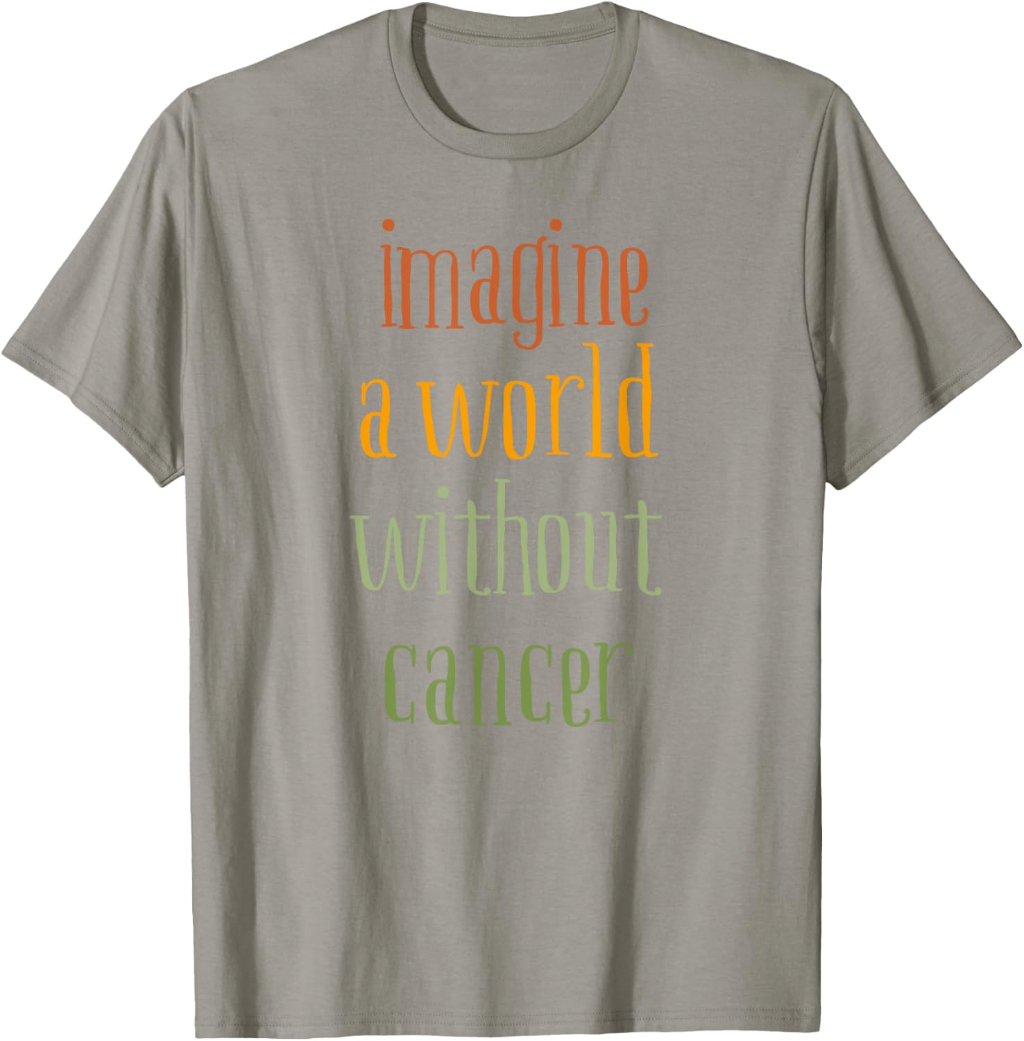 Imagine a World Without Cancer T-Shirt - T-Shirt | Sand