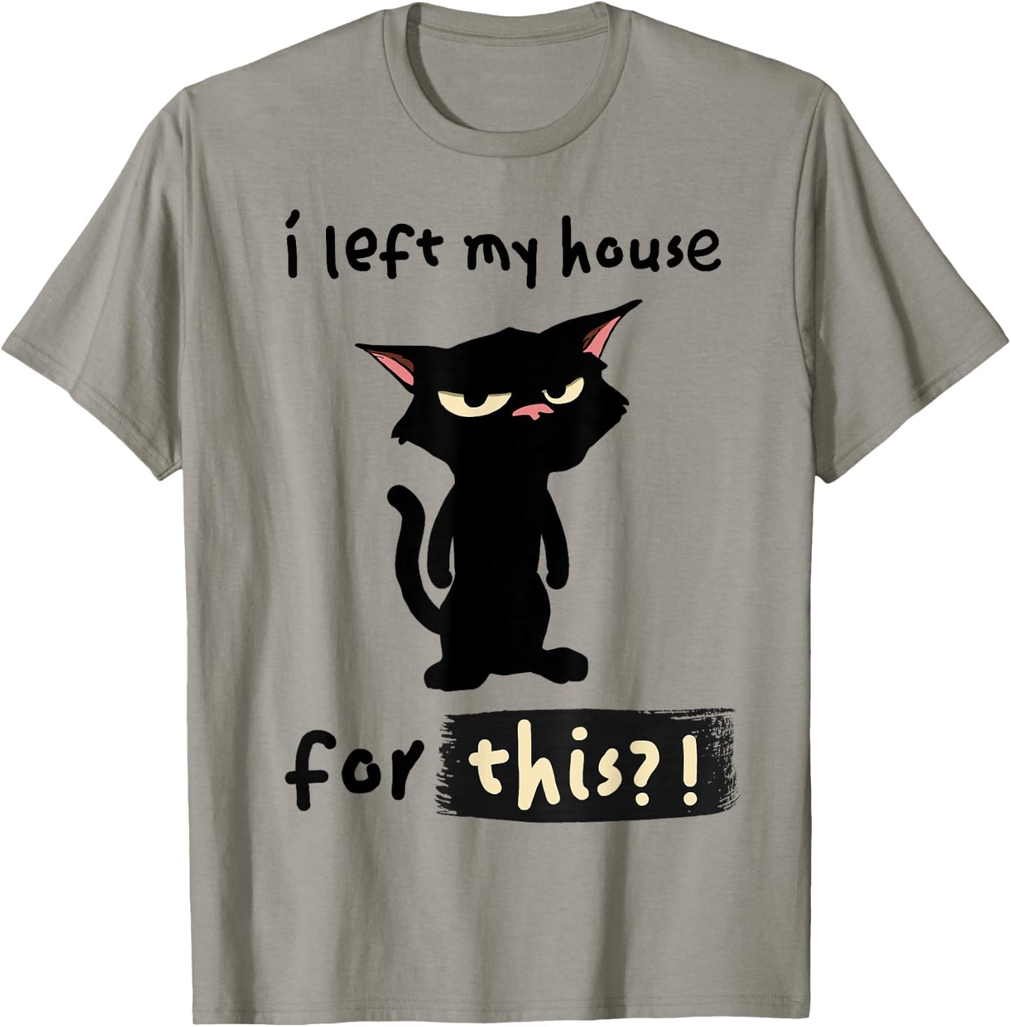 Ich habe mein Haus dafür verlassen? Mürrische aber lustige Katze. T-Shirt - T-Shirt | Sand