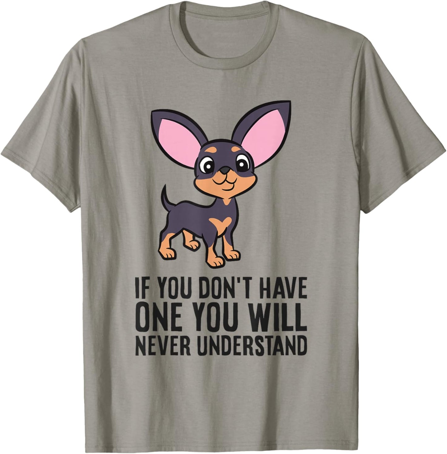 If You Don't Have One You Will Never Understand Chihuahua T-Shirt - T-Shirt | Sand