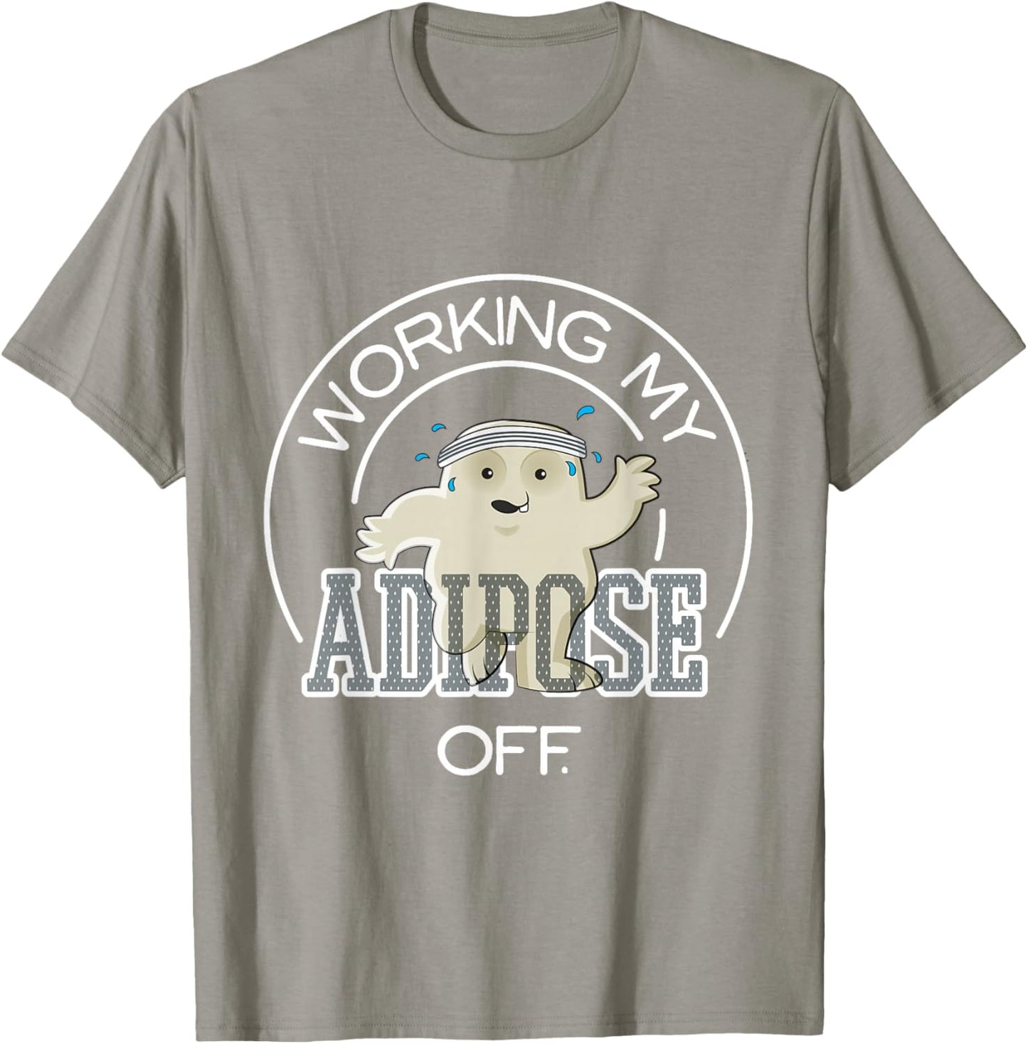 Working My Adipose Off - Exercise Working Out T-Shirt - T-Shirt | Sand