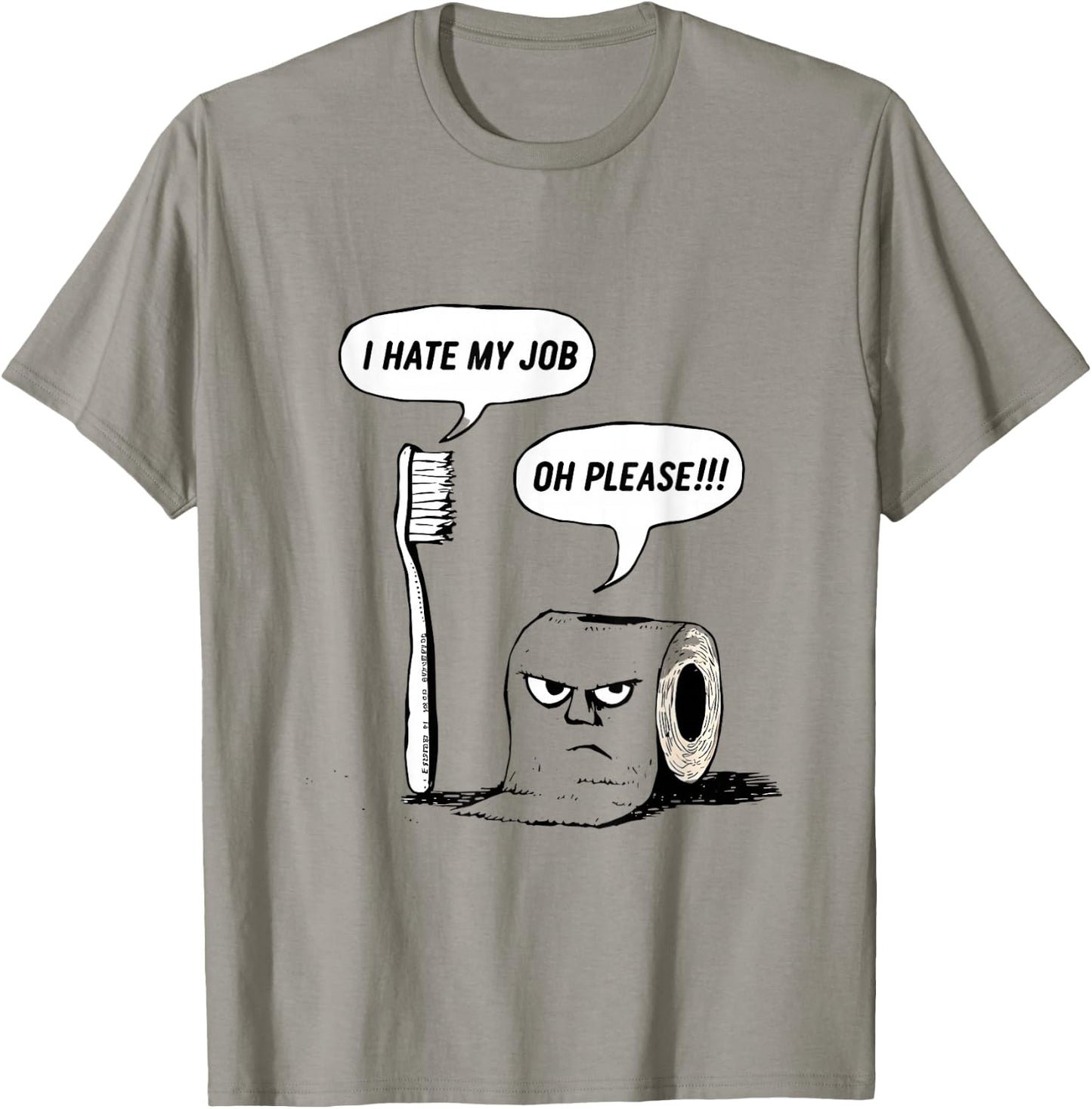 I Hate My Job Oh Please Toothbrush Toilet Paper Funny T-Shirt - T-Shirt | Sand