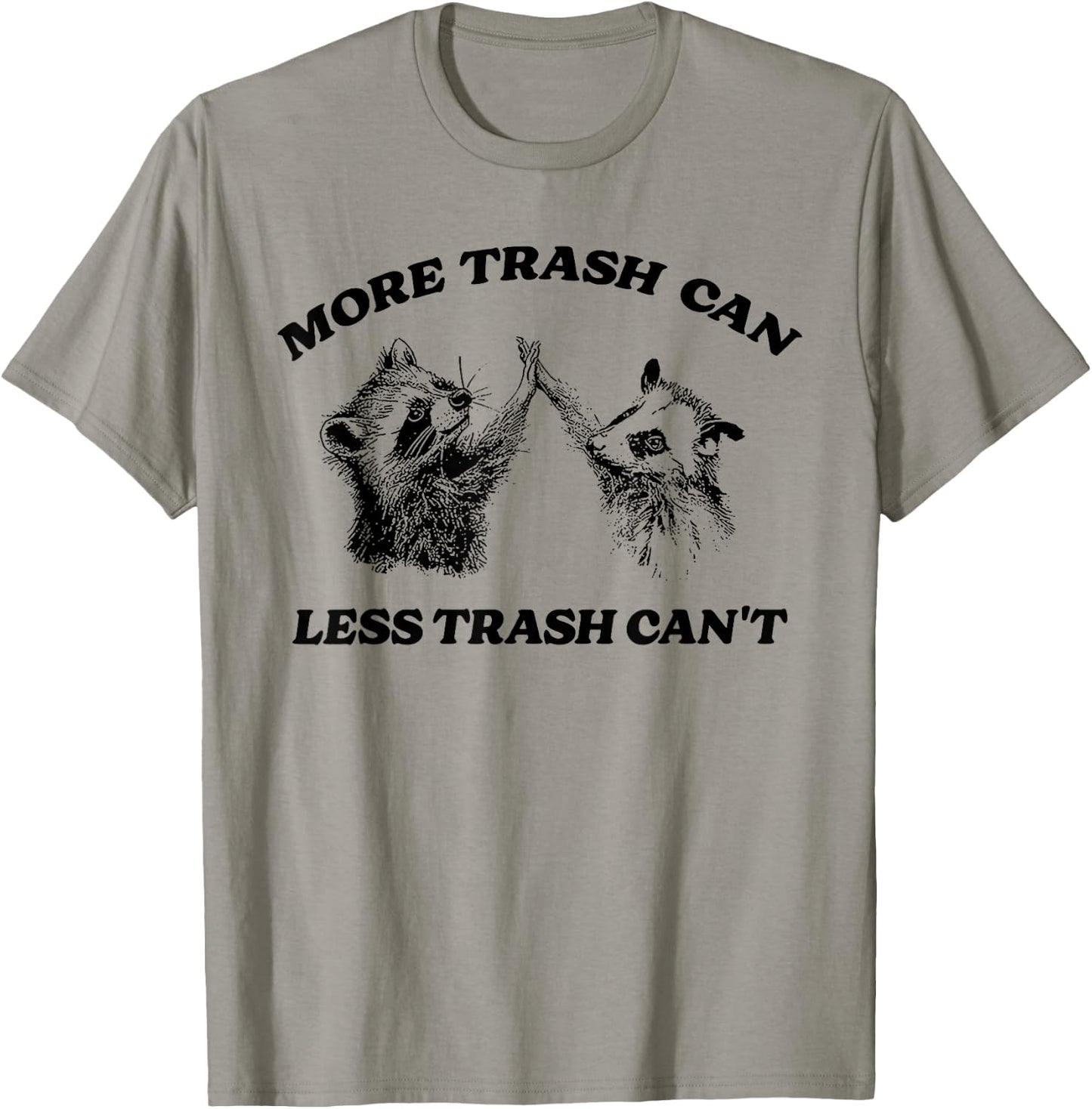 More Trash Can Less Trash Can't Funny Inspiration Raccoon T-Shirt - T-Shirt | Sand