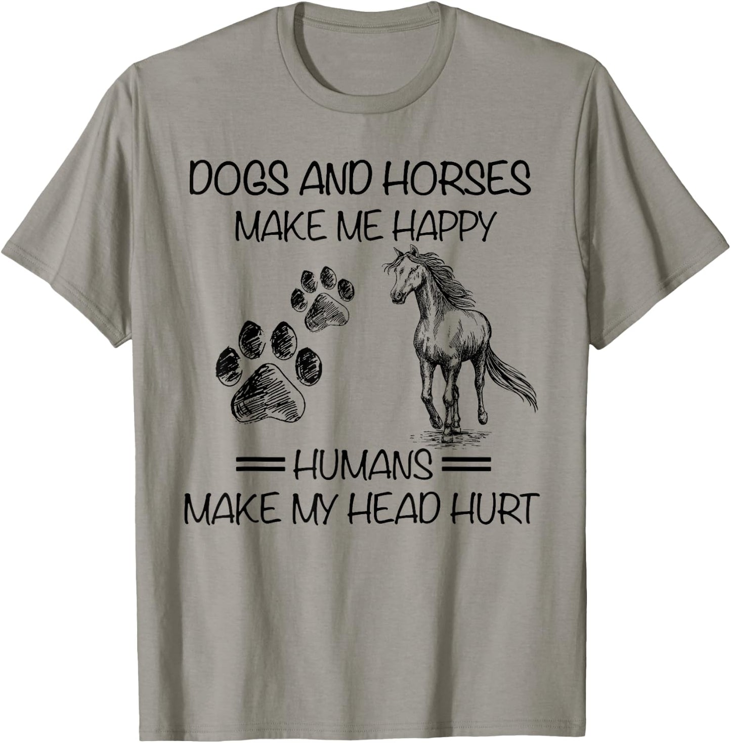 Dogs and horses make me happy humans make my head hurt T-Shirt - T-Shirt | Sand