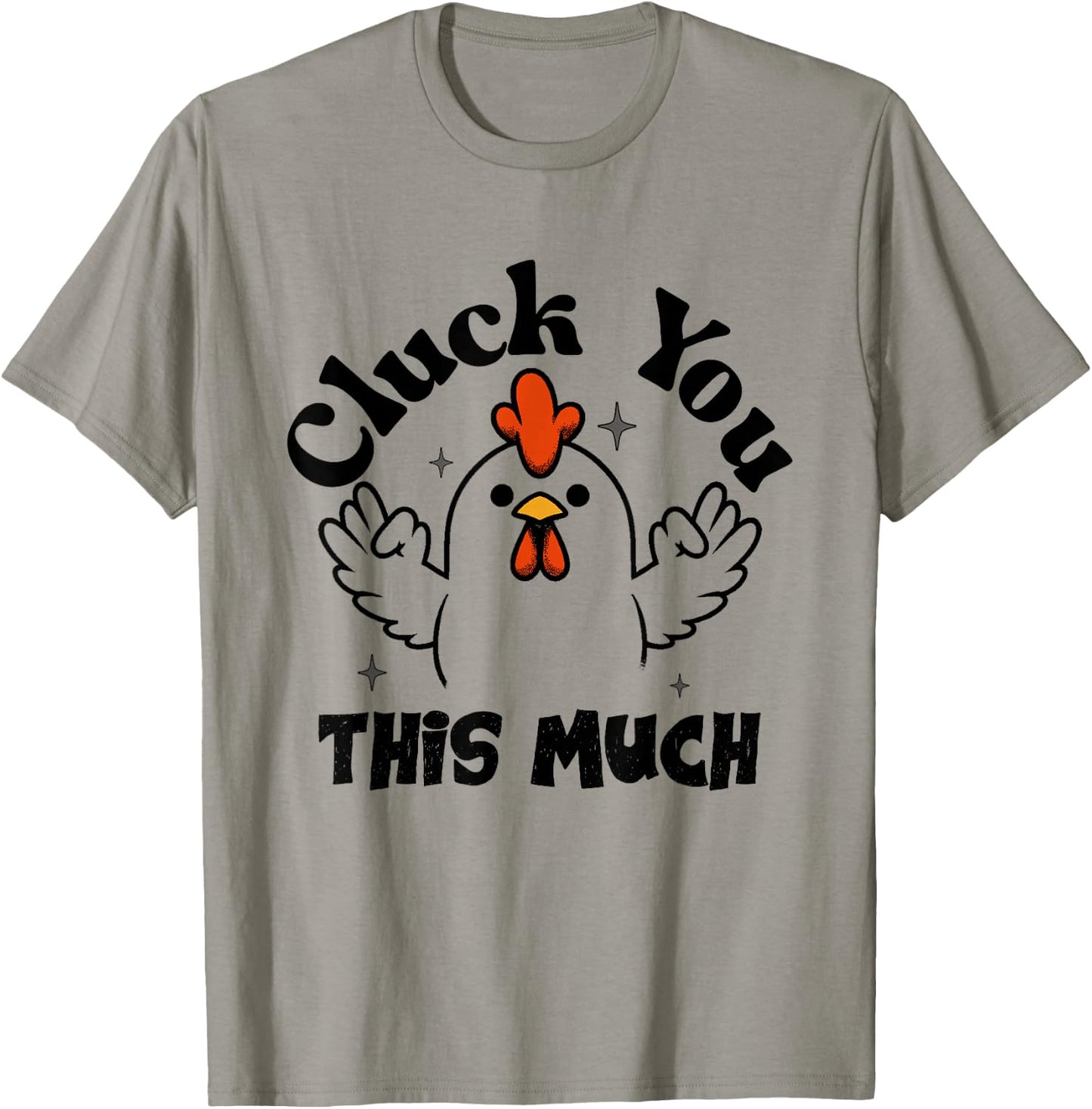 Cluck you this much Funny Chicken Lover Men Women T-Shirt - T-Shirt | Sand